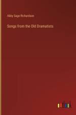 Songs from the Old Dramatists af Abby Sage Richardson