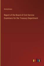 Report of the Board of Civil Service Examiners for the Treasury Department af Anonymous