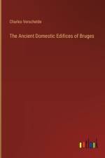 The Ancient Domestic Edifices of Bruges