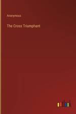 The Cross Triumphant af Anonymous