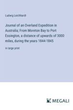 Journal of an Overland Expedition in Australia; From Moreton Bay to Port Essington, a distance of upwards of 3000 miles, during the years 1844-1845