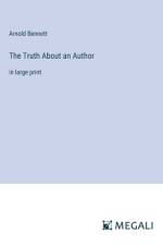 The Truth About an Author af Arnold Bennett
