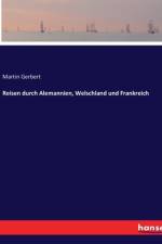 Reisen durch Alemannien, Welschland und Frankreich af Martin Gerbert