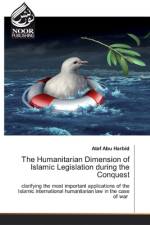 Humanitarian Dimension of Islamic Legislation during the Conquest af Atef Abu Harbid