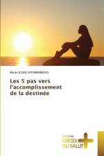 Les 5 pas vers l'accomplissement de la destinée af Moïse Iloko Kitumbamoyo