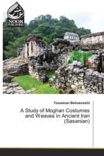 A Study of Moghan Costumes and Weaves in Ancient Iran (Sasanian) af Yasaman Behseresht