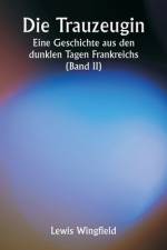 Die Trauzeugin Eine Geschichte aus den dunklen Tagen Frankreichs (Band II) af Lewis Wingfield
