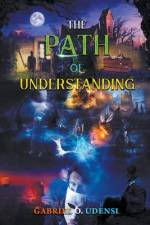The Path of Understanding! af Gabriel O. Udensi