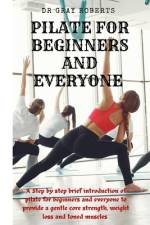 Pilates for beginners and everyone af Gray Roberts