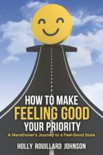 How To Make Feeling Good Your Priority af Holly Rouillard Johnson