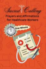 Sacred Calling Prayers and Affirmations for Healthcare Workers af Portia George