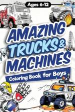 Amazing Trucks and Machines Coloring Book for Boys af James H Jordan
