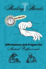 Healing Hands Affirmations and Prayers for Medical Professionals af Portia George