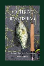Mastering Bass Fishing af Ashley Wimmer