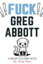 Fu*k Greg Abbott Coloring Book af Linsey Fagan