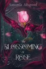 The Blossoming of Rose af Sananda Allsgood