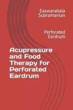 Acupressure and Food Therapy for Perforated Eardrum af Easwarabala Subramanian