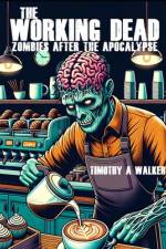 The Working Dead af Timothy A Walker