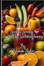 Seeds to Serenity A 30 Day Wellness Journey af Chihauna Hunter