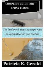Complete Guide for Epoxy Floor af Patricia K Gerald