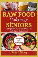 Raw Food Cookbook For Seniors af Dayna G Murphy