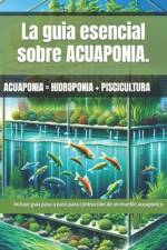 La guia esencial sobre ACUAPONIA. Guia paso a paso para la construcción de un mueble de ACUAPONIA af Maximiliano Uranga