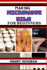 Making Microwave Kiln for Beginners af Henry Hickman