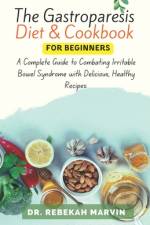 The Gastroparesis Diet & Cookbook For Beginners af Rebekah Marvin