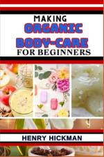 Making Organic Body-Care for Beginners af Henry Hickman