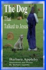 The Dog That Talked to Jesus af Barbara Appleby