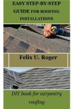 Easy Step-By-Step Guide for Roofing Installations af Felix U Roger