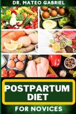 Postpartum Diet for Novices af Mateo Gabriel