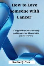 How to Love Someone with Cancer af Rachel J Oles