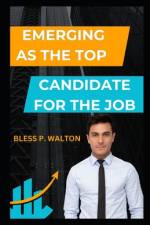 Emerging as the Top Candidate for the Job af Bless P Walton