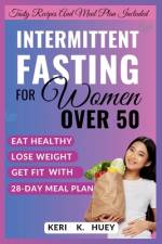 Intermittent Fasting for Women Over 50 af Keri K Huey