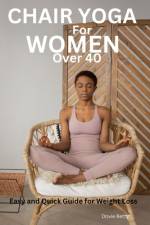 Chair Yoga for Women Over 40 af Dovie Betty