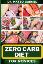 Zero-Carb Diet for Novices af Mateo Gabriel