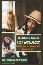 The Ultimate guide to pet wellness