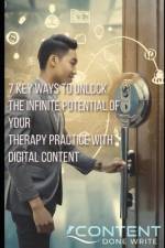 7 Key Ways to Unlock the Infinite Potential of Your Therapy Practice with Digital Content af Ramon Antonio Matta