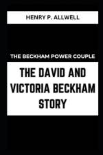 The Beckham Power Couple the David and Victoria Beckham Story af Henry P Allwell