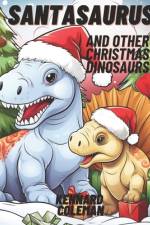 Santasaurus and other Chirstmas Dinosaurs af Kennard C Coleman