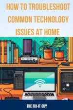 How to Troubleshoot Common Technology Issues at Home af The Fix-It Guy