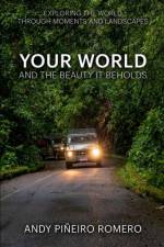 Your World And The Beauty It Beholds af Andy PiÃ±eiro Romero