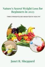 Nature's Secret Weight Loss for Beginners in 2023 af Janet R Sheppard