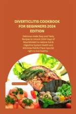 Diverticlitis Cookbook for Beginners 2024 Edition af Dr Raymond Harris