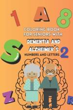 Coloring book for seniors with DEMENTIA and ALZHEIMER´S Vol.2 Numbers and Letters
