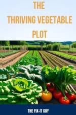 The Thriving Vegetable Plot af The Fix-It Guy