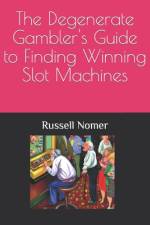 The Degenerate Gambler's Guide to Finding Winning Slot Machines af Russell Nomer