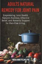 Adults Natural Remedy for Joint Pain af Mia Metcalfe