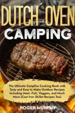 The Dutch Oven Camping Cookbook af Roger Murphy